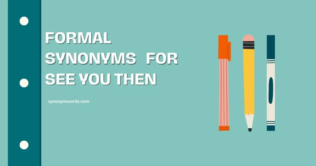 Formal Synonyms for See You Then