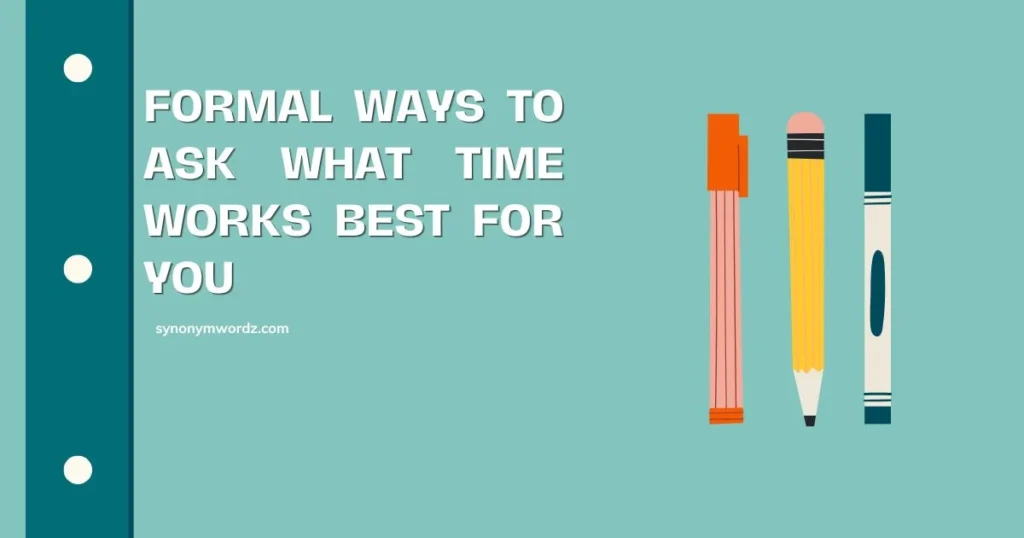 28 Formal Ways to Ask What Time Works Best for You