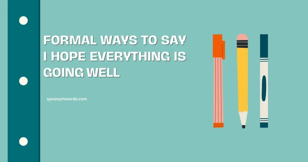Formal Ways to Say I Hope Everything Is Going Well