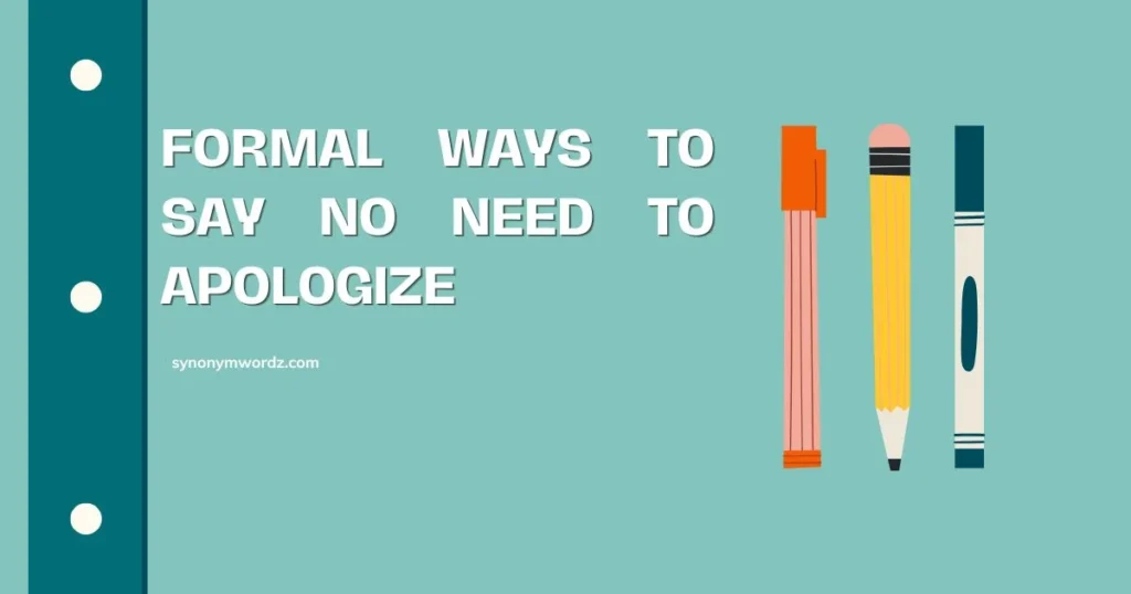 Formal Ways to Say No Need to Apologize