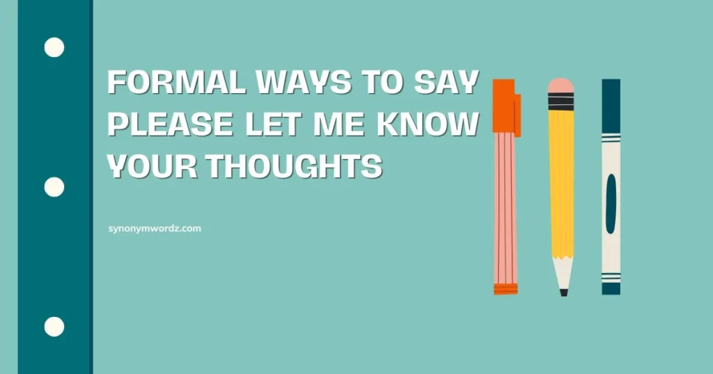Formal Ways to Say Please Let Me Know Your Thoughts