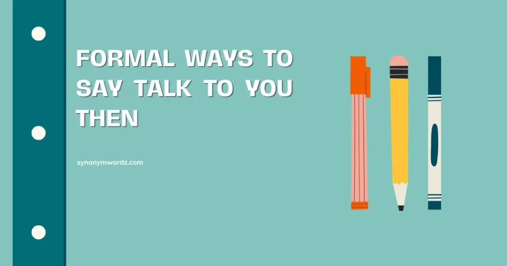 Formal Ways to Say Talk to You Then