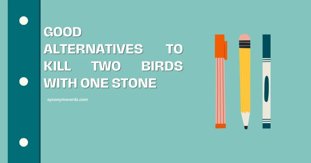Good Alternatives to Kill Two Birds with One Stone
