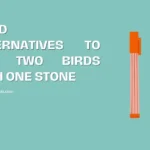 Good Alternatives to Kill Two Birds with One Stone
