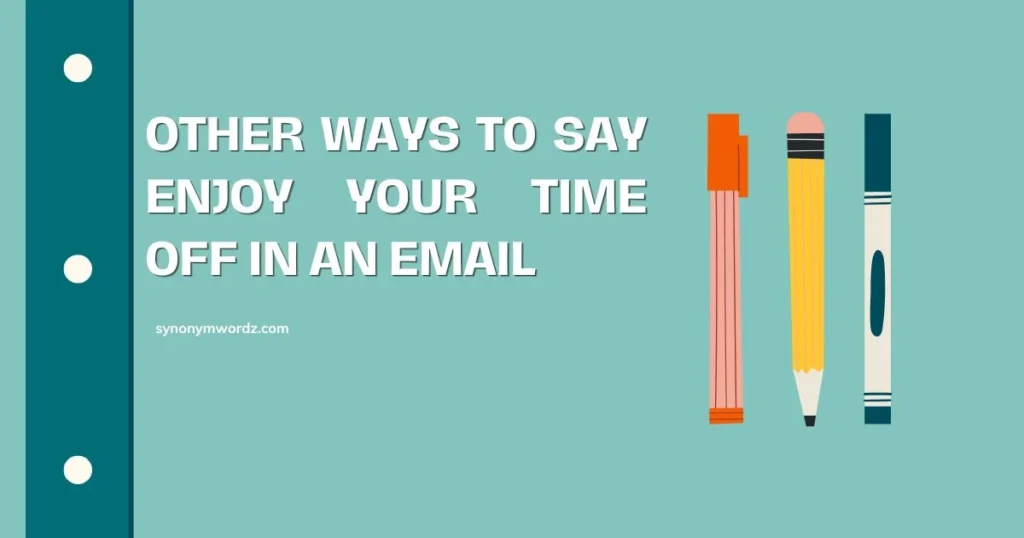 Other Ways to Say Enjoy Your Time Off in an Email