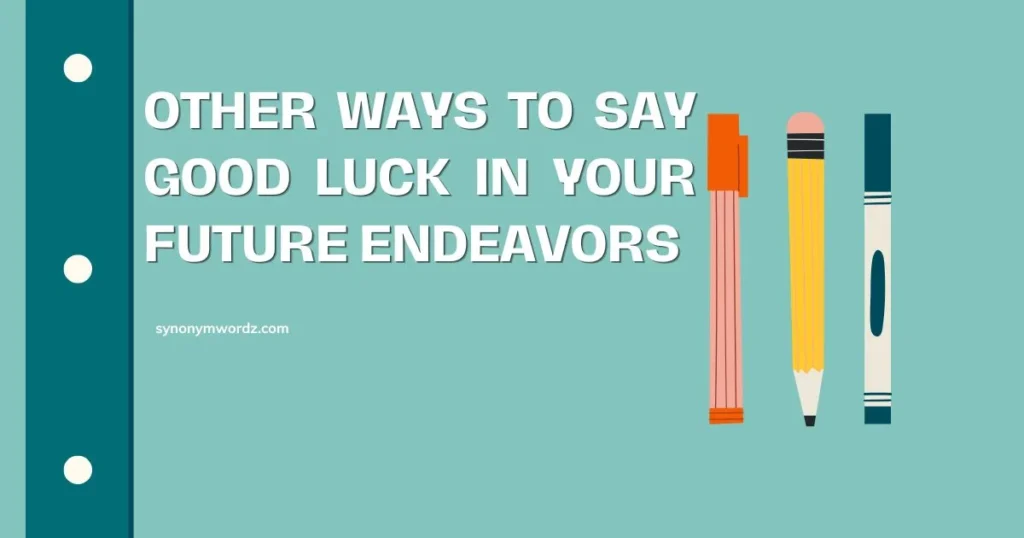 Other Ways to Say Good Luck in Your Future Endeavors
