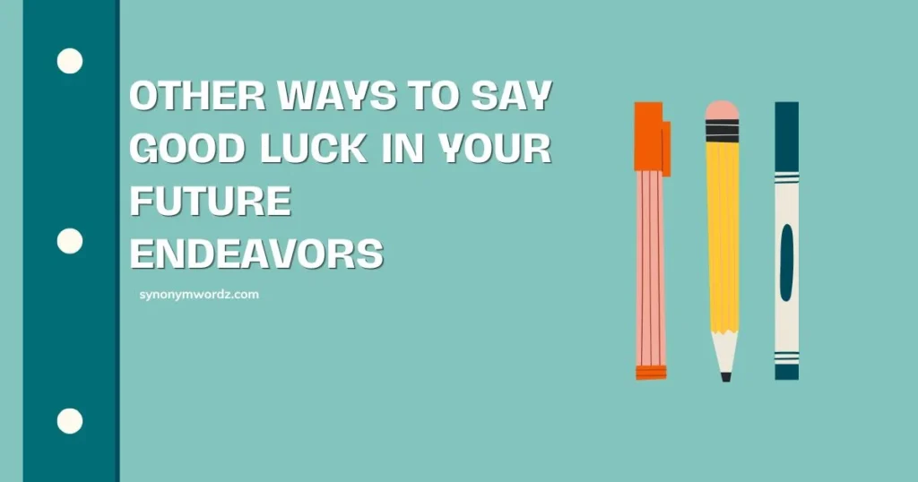 Other Ways to Say Good Luck in Your Future Endeavors