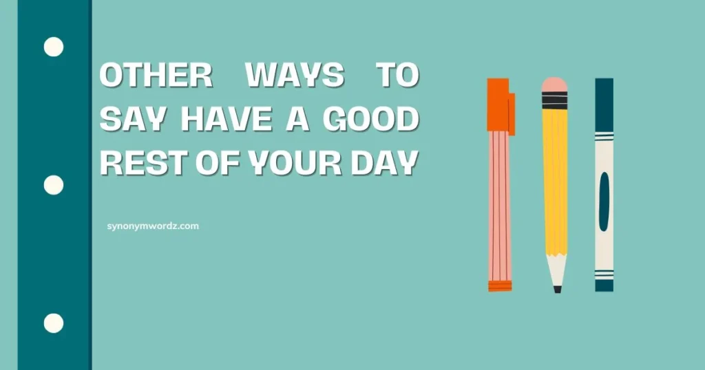 Other Ways to Say Have a Good Rest of Your Day