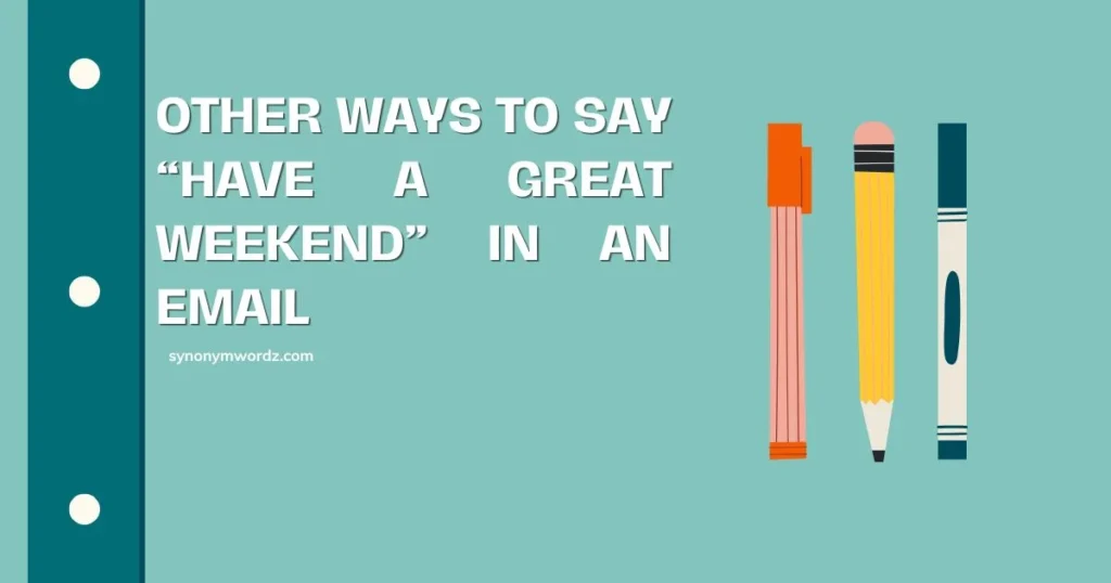 Other Ways to Say “Have a Great Weekend” in an Email