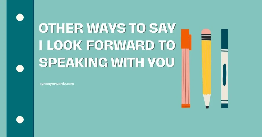 Other Ways to Say I Look Forward to Speaking With You