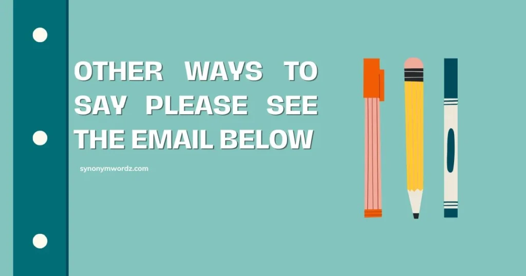 Other Ways to Say Please See the Email Below