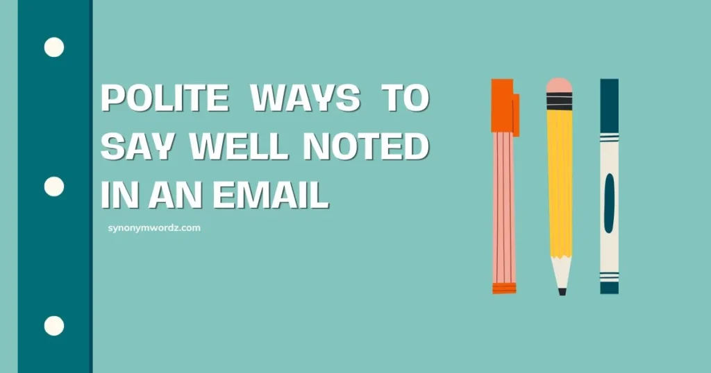 Polite Ways to Say Well Noted in an Email