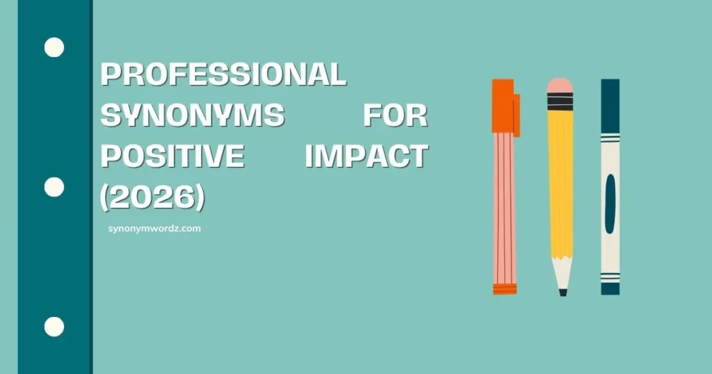 Professional Synonyms for Positive Impact (2026)