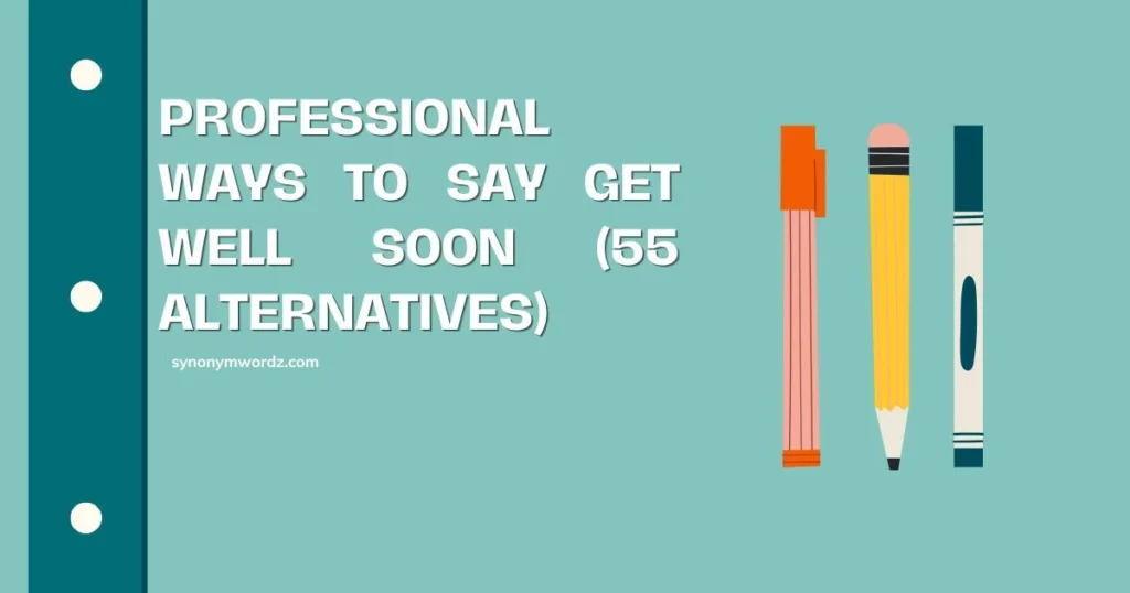 Professional Ways to Say Get Well Soon (55 Alternatives)