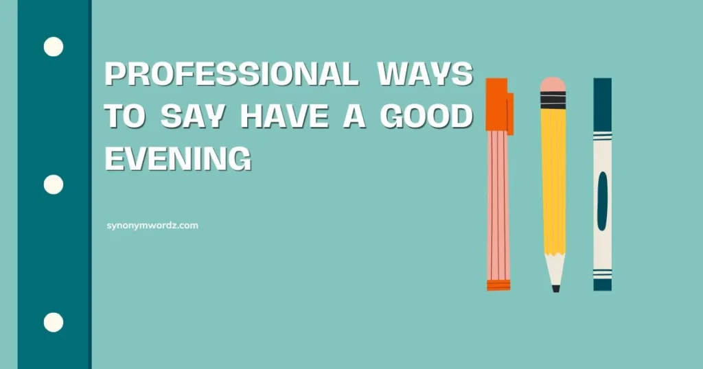 Professional Ways to Say Have a Good Evening