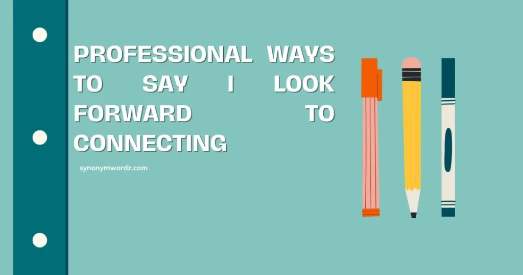25 Professional Ways to Say I Look Forward to Connecting