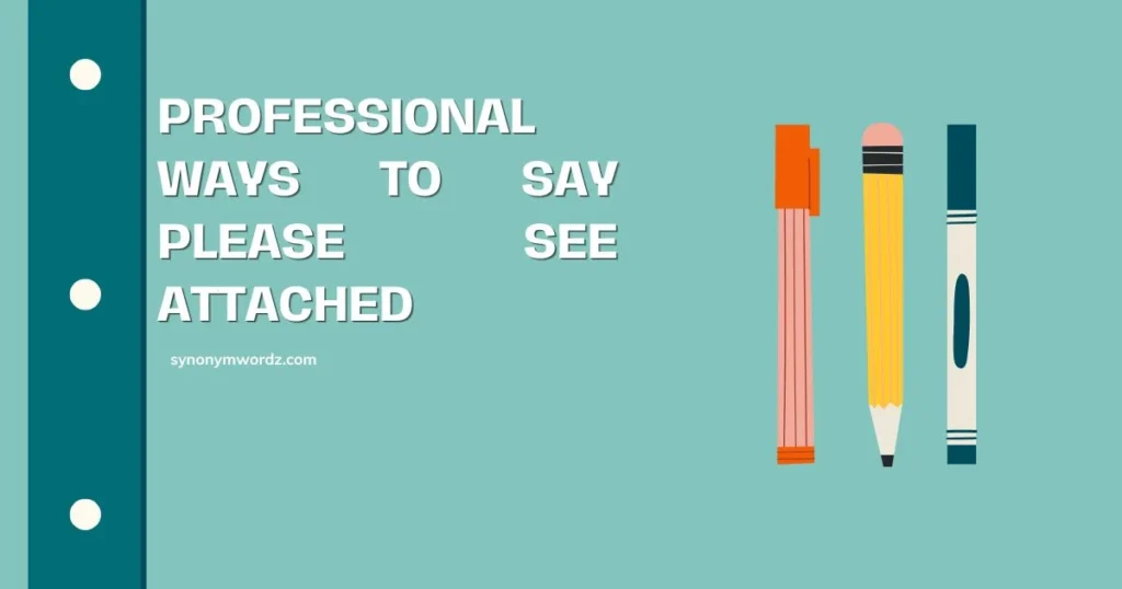 Professional Ways to Say Please See Attached (2026)