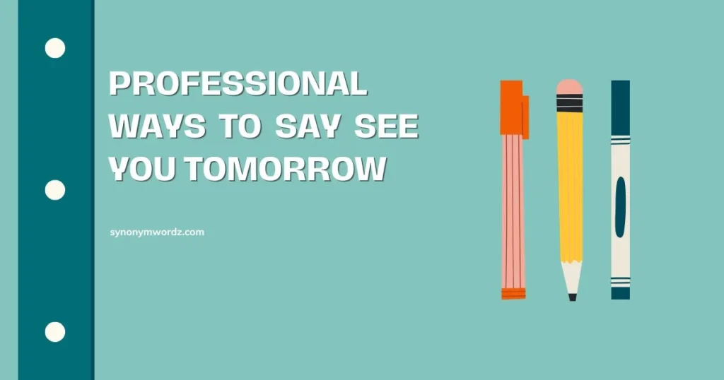 Professional Ways to Say See You Tomorrow