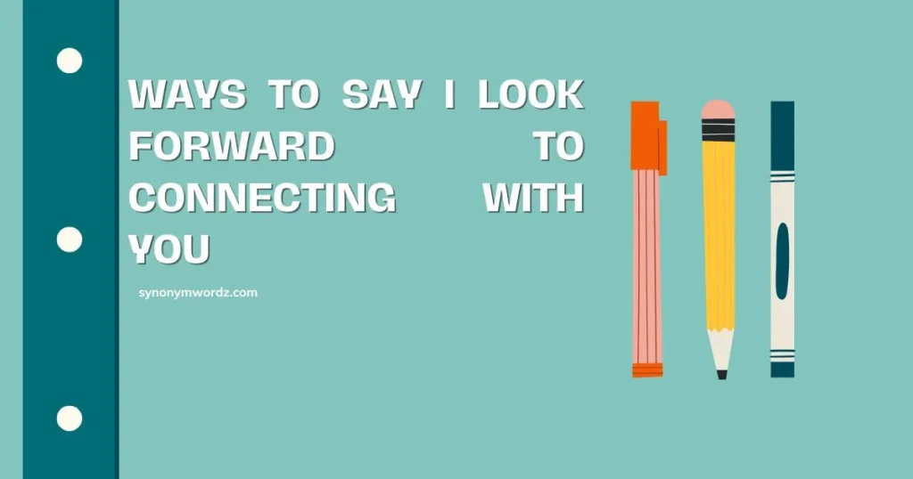 30 Ways to Say I Look Forward to Connecting With You