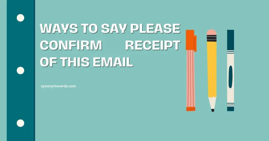 Ways to Say Please Confirm Receipt of This Email