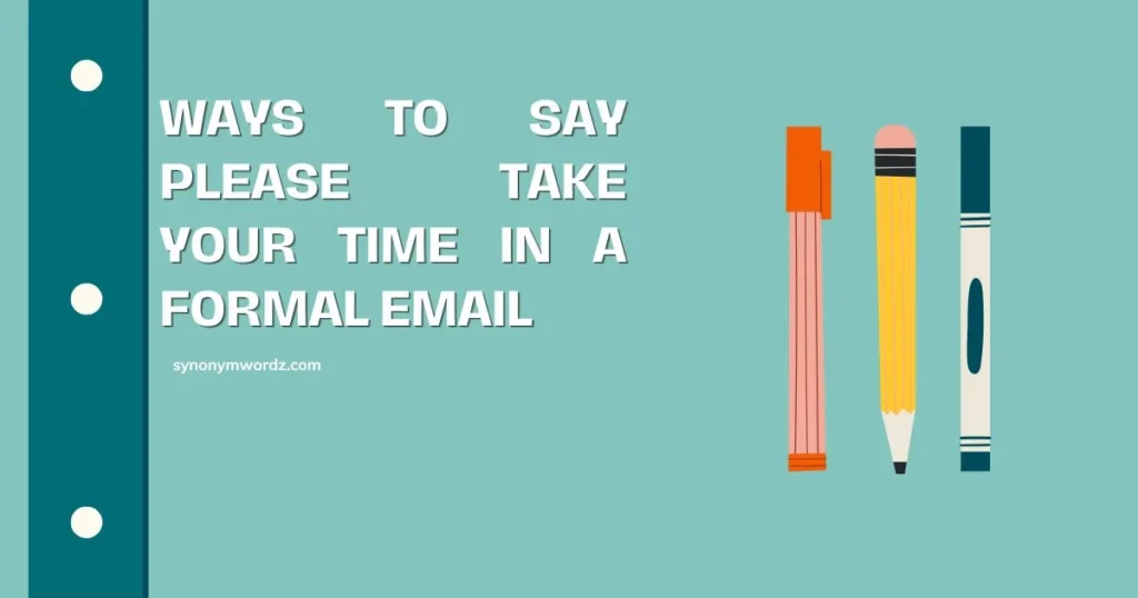 Ways to Say Please Take Your Time in a Formal Email