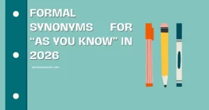 Formal Synonyms for “As You Know”