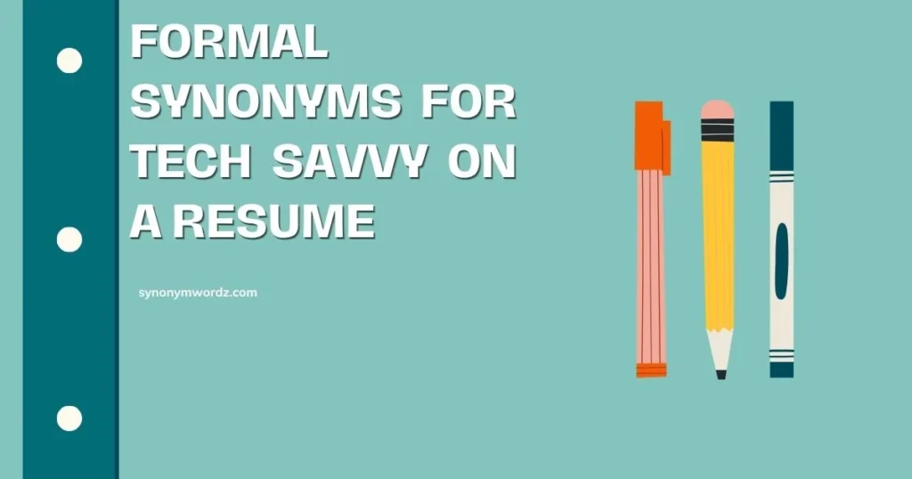 Formal Synonyms for Tech Savvy on a Resume