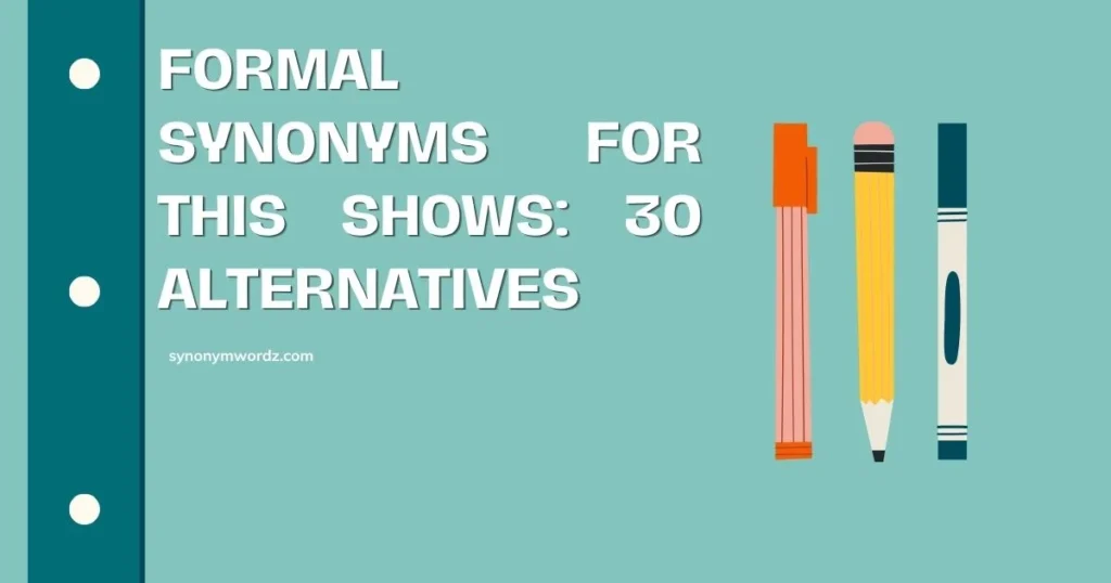Formal Synonyms for This Shows: 30 Alternatives