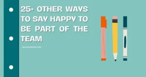 25+ Other Ways to Say Happy to Be Part of the Team