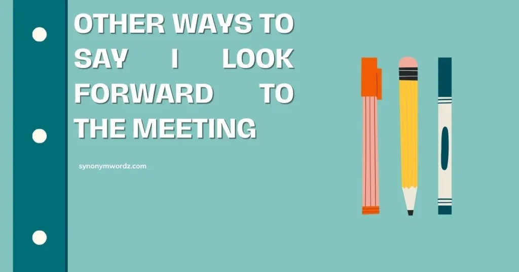 Other Ways to Say I Look Forward to the Meeting