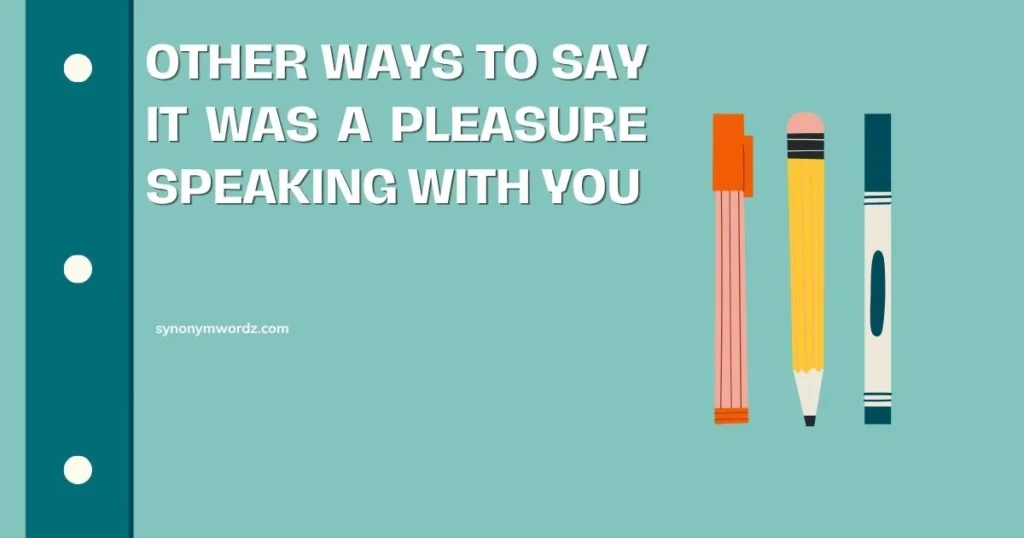 Other Ways to Say It Was a Pleasure Speaking With You