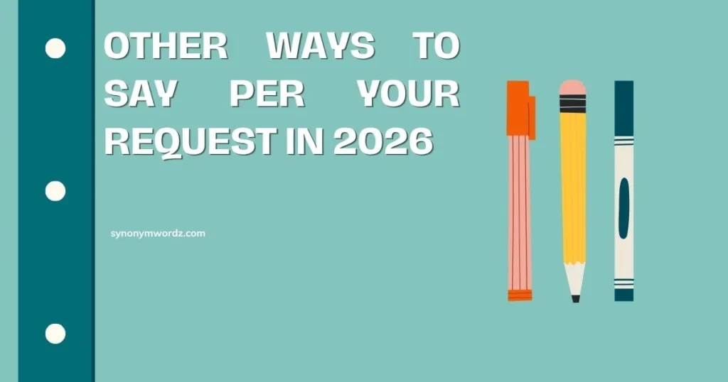 Other Ways to Say Per Your Request