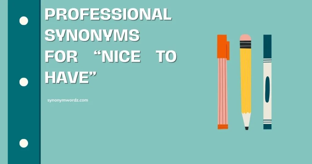 Professional Synonyms for “Nice to Have”