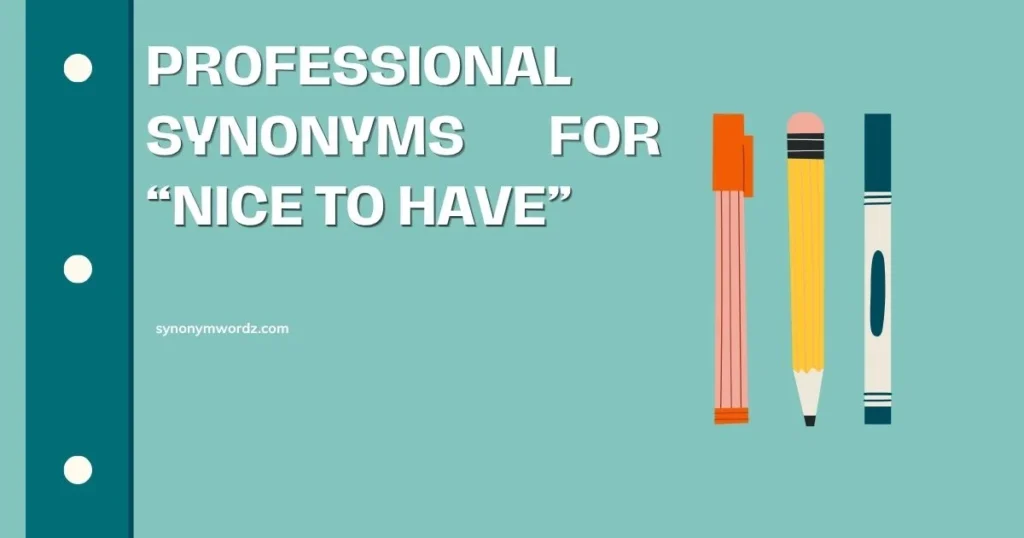 30 Professional Synonyms for “Nice to Have”