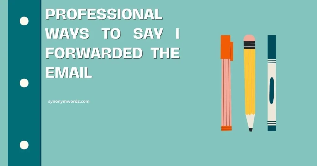 25 Professional Ways to Say I Forwarded the Email