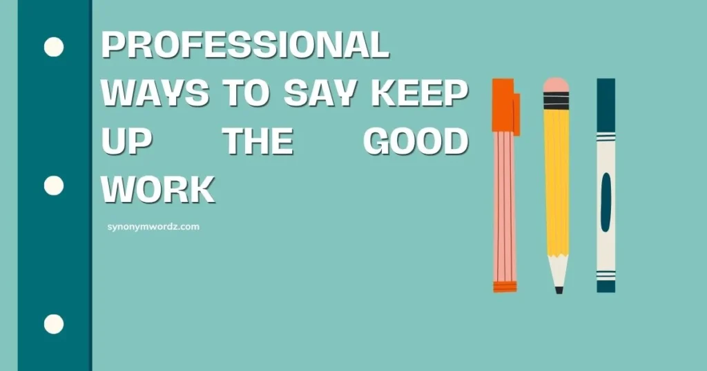Professional Ways to Say Keep Up the Good Work