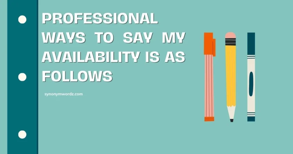 Professional Ways to Say My Availability Is as Follows