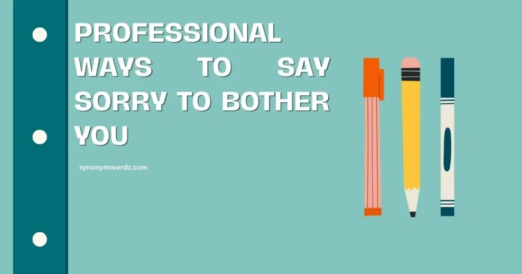 Professional Ways to Say Sorry to Bother You