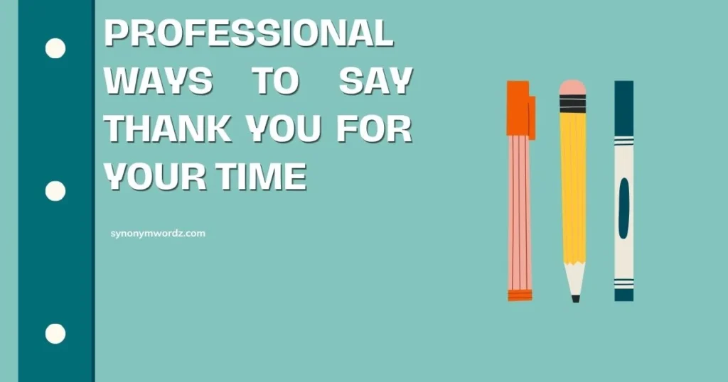 Professional Ways to Say Thank You for Your Time
