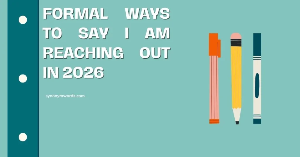 Formal Ways to Say I Am Reaching Out in 2026