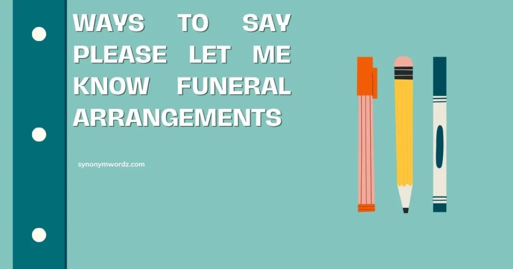 Ways to Say Please Let Me Know Funeral Arrangements