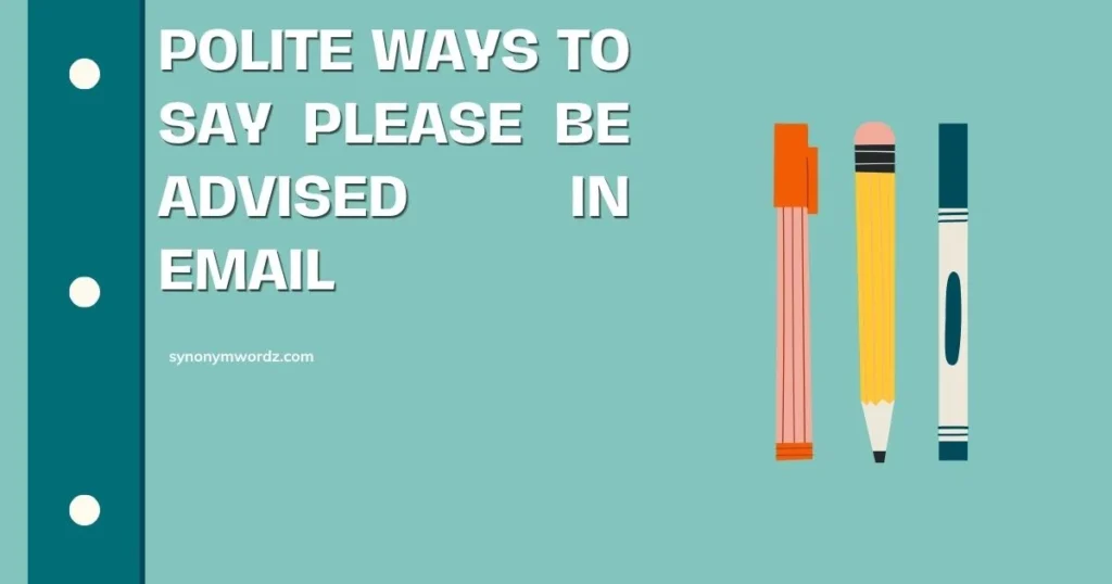 Polite Ways to Say Please Be Advised in Email