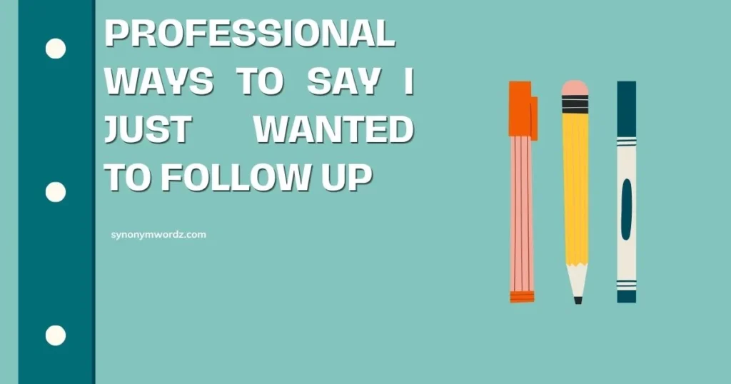 Professional Ways to Say I Just Wanted to Follow Up