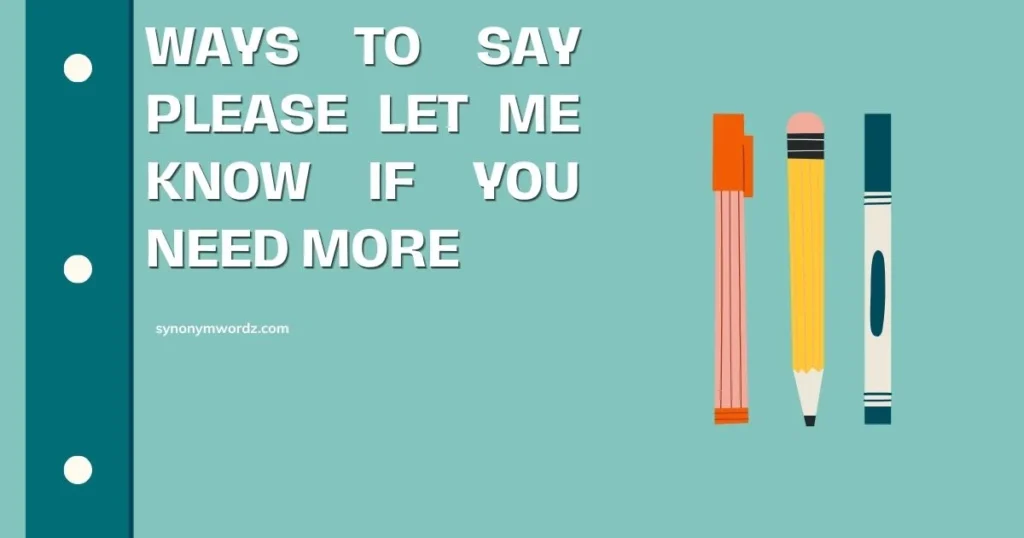 Ways to Say Please Let Me Know If You Need More