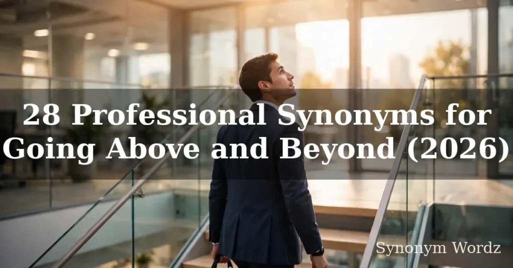 28 Professional Synonyms for Going Above and Beyond (2026)