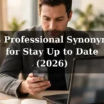 28 Professional Synonyms for Stay Up to Date (2026)