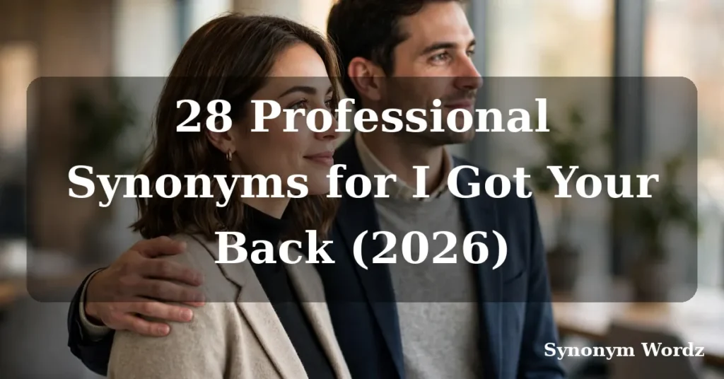 28 Professional Synonyms for I Got Your Back (2026)
